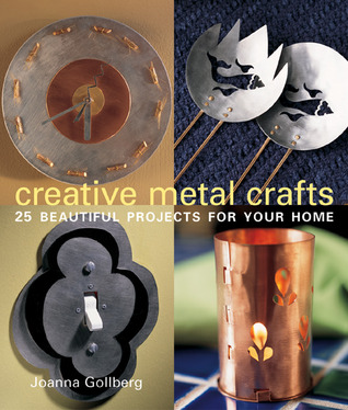 Creative Metal Crafts: 25 Beautiful Projects for Your Home (Paperback)