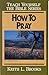 How to Pray- Teach Yourself the Bible Series