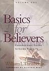 Basics for Believers: Foundational Truths to Guide Your Life, Volume 1 of 2