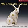 500 Animals in Clay by Suzanne J.E. Tourtillott