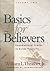 Basics for Believers: Foundational Truths to Guide Your Life, Volume 2 of 2