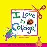My Very Favorite Art Book: I Love to Collage!