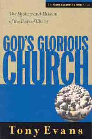 God's Glorious Church: The Mystery and Mission of the Body of Christ (Understanding God Series)