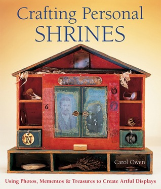 Crafting Personal Shrines: Using Photos, Mementos & Treasures to Create Artful Displays (Paperback)