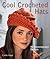 Cool Crocheted Hats: 40 Con...
