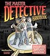 The Master Detective Handbook: Help Our Detectives Use Gadgets & Super Sleuthing Skills to Solve the Mystery & Catch the Crooks