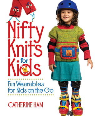 Nifty Knits for Kids: Fun Wearables for Kids on the Go