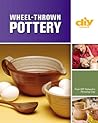 Wheel-Thrown Pottery (DIY): An Illustrated Guide of Basic Techniques from the Hit DIY Show Throwing Clay