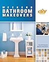 Weekend Bathroom Makeovers (DIY): Illustrated Techniques & Stylish Solutions from the Hit DIY Show Bathroom Renovations Weekend Bathroom Makeovers (DIY): Illustrated Techniques & Stylish Solutions from the Hit DIY Show Bathroom Renovations