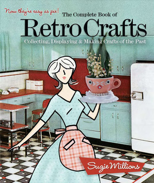 The Complete Book of Retro Crafts: Collecting, Displaying & Making Crafts from the Past (Paperback)