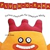 Plush-o-Rama: Curious Creatures for Immature Adults