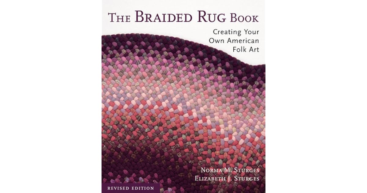 The Braided Rug Book Creating Your Own American Folk Art by Norma M