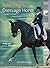 Selecting the Dressage Horse: Conformation, Movement, Temperament