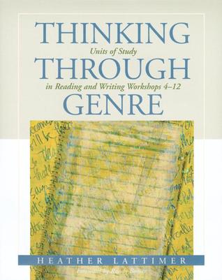 Thinking Through Genre: Units of Study in Reading and Writing Workshops Grades 4-12 (Paperback)