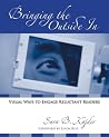 Bringing the Outside In: Visual Ways to Engage Reluctant Readers Bringing the Outside In: Visual Ways to Engage Reluctant Readers