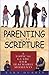 Parenting With Scripture: A Topical Guide for Teachable Moments