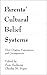 Parents' Cultural Belief Systems: Their Origins, Expressions, and Consequences