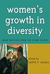 Women's Growth in Diversity: More Writings from the Stone Center Women's Growth in Diversity: More Writings from the Stone Center