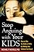 Stop Arguing with Your Kids...