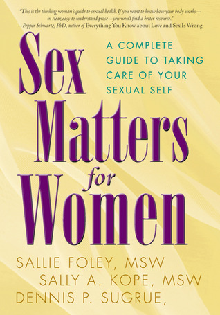 Sex Matters for Women: A Complete Guide to Taking Care of Your Sexual Self (Paperback)