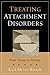 Treating Attachment Disorders: From Theory to Therapy