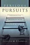 Perilous Pursuits: Overcoming Our Obsession with Significance Perilous Pursuits: Overcoming Our Obsession with Significance
