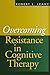 Overcoming Resistance in Cognitive Therapy by Robert L. Leahy