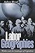 Labor Geographies: Workers and the Landscapes of Capitalism