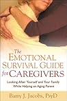 The Emotional Survival Guide for Caregivers: Looking After Yourself and Your Family While Helping an Aging Parent The Emotional Survival Guide for Caregivers: Looking After Yourself and Your Family While Helping an Aging Parent