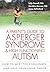 A Parent's Guide to Asperger Syndrome and High-Functioning Autism: How to Meet the Challenges and Help Your Child Thrive