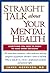 Straight Talk about Your Mental Health : Everything You Need to Know to Make Smart Decisions