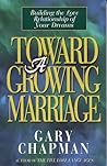 Toward A Growing Marriage: Building the Love Relationship of your Dreams