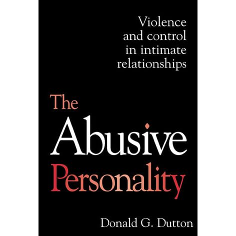 The Abusive Personality: Violence and Control in Intimate Relationships