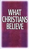 What Christians Believe: Basic Studies in Bible Doctrine and Christian Living