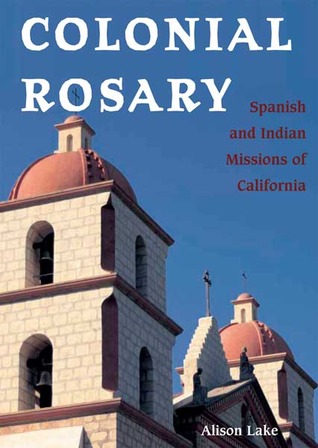 Colonial Rosary: The Spanish and Indian Missions of California (Paperback)