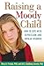Raising a Moody Child by Mary A. Fristad