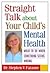 Straight Talk about Your Child's Mental Health: What to Do When Something Seems Wrong