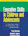 Executive Skills in Children and Adolescents: A Practical Guide to Assessment and Intervention (The Guilford Practical Intervention in the Schools Series)