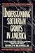 Understanding Sectarian Groups in America by George W. Braswell Jr. Understanding Sectarian Groups in America by George W. Braswell Jr.