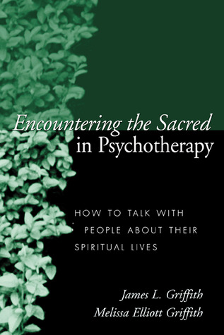 Encountering the Sacred in Psychotherapy: How to Talk with People about Their Spiritual Lives (Paperback)