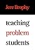 Teaching Problem Students