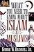 What You Need to Know about Islam and Muslims