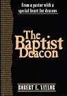 The Baptist Deacon: From a Pastor with a Special Heart for Deacons
