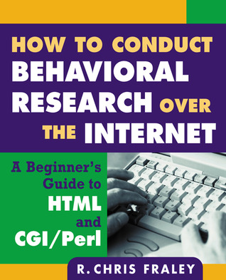 How to Conduct Behavioral Research over the Internet: A Beginner's Guide to HTML and CGI/Perl (Methodology in the Social Sciences)