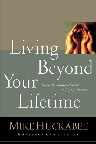 Living Beyond Your Lifetime: How to Be Intentional about the Legacy You Leave
