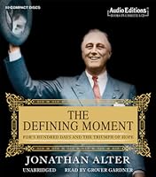 The Defining Moment: FDR's Hundred Days and the Triumph of Hope