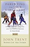 Parenting from Your Strengths: Understanding Strengths and Valuing Differences in Your Home