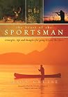 The Heart of the Sportsman: Strategies, Tips, and Thoughts for Going Beyond the Chase The Heart of the Sportsman: Strategies, Tips, and Thoughts for Going Beyond the Chase