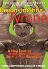 Deconstructing Tyrone: A New Look at Black Masculinity in the Hip-Hop Generation Deconstructing Tyrone: A New Look at Black Masculinity in the Hip-Hop Generation
