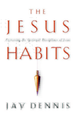 The Jesus Habits: Exercising the Spiritual Disciplines of Jesus (Hardcover)